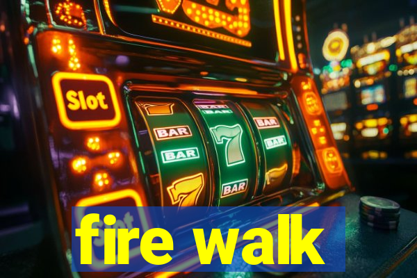 fire walk