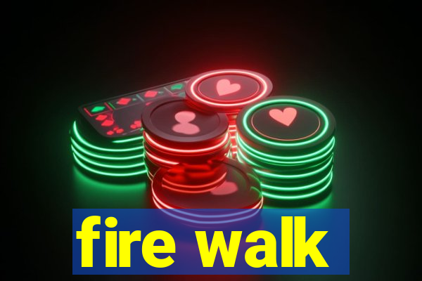 fire walk