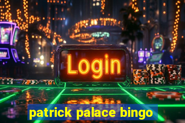 patrick palace bingo