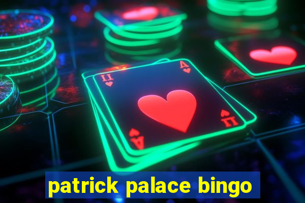 patrick palace bingo