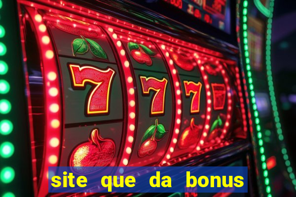 site que da bonus no cadastro