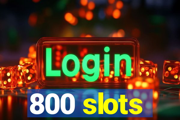 800 slots