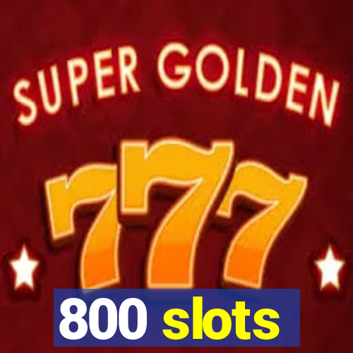 800 slots