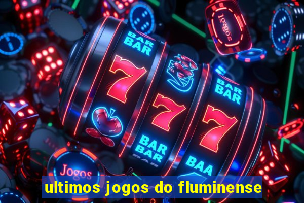 ultimos jogos do fluminense