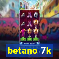 betano 7k