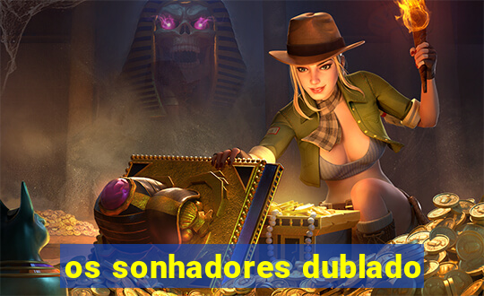 os sonhadores dublado