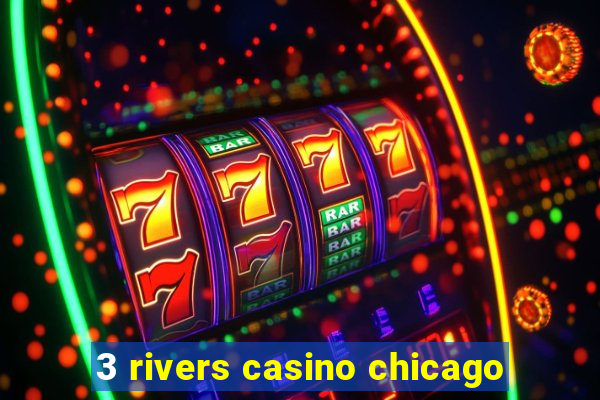 3 rivers casino chicago