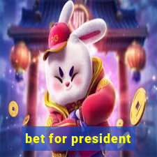 bet for president