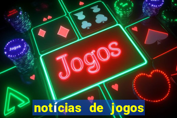 notícias de jogos de futebol