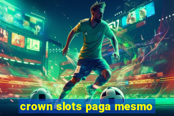 crown slots paga mesmo