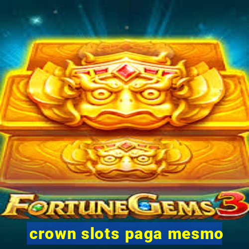 crown slots paga mesmo