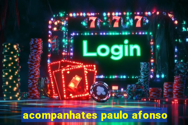 acompanhates paulo afonso