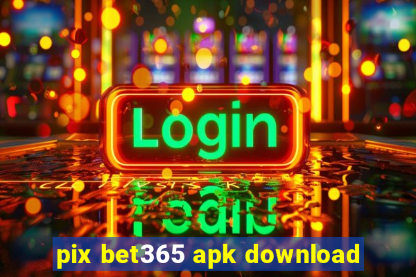 pix bet365 apk download