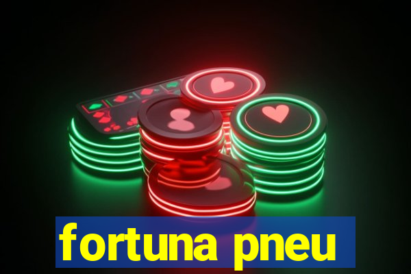 fortuna pneu