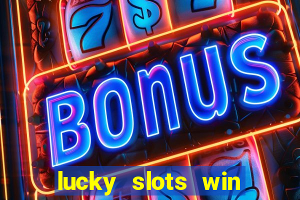 lucky slots win real cash