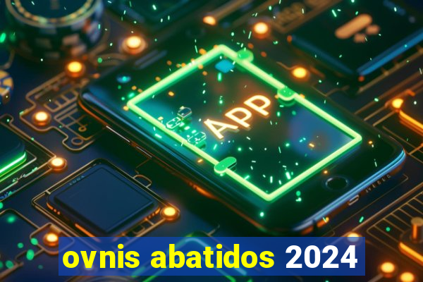 ovnis abatidos 2024