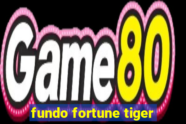 fundo fortune tiger