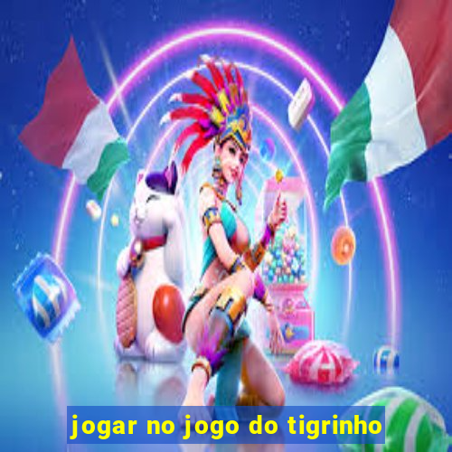 jogar no jogo do tigrinho