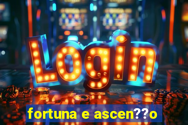 fortuna e ascen??o