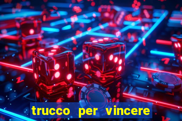 trucco per vincere alle slot machine