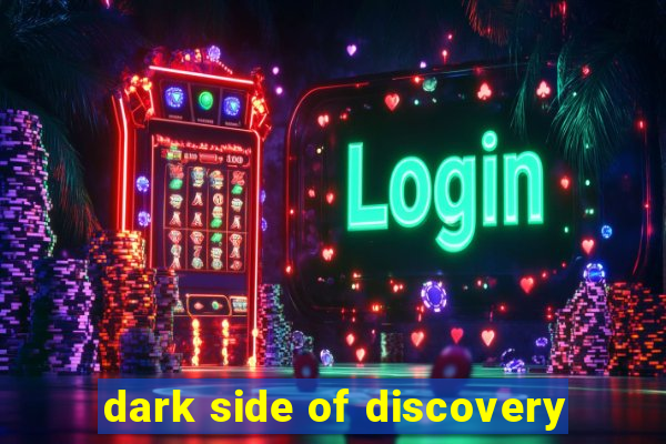 dark side of discovery