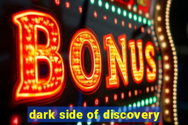 dark side of discovery