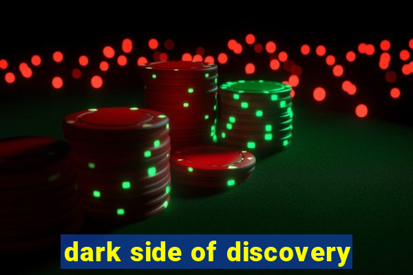 dark side of discovery