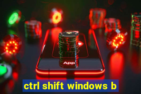 ctrl shift windows b