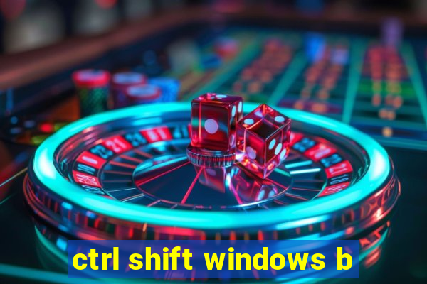 ctrl shift windows b