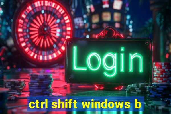 ctrl shift windows b