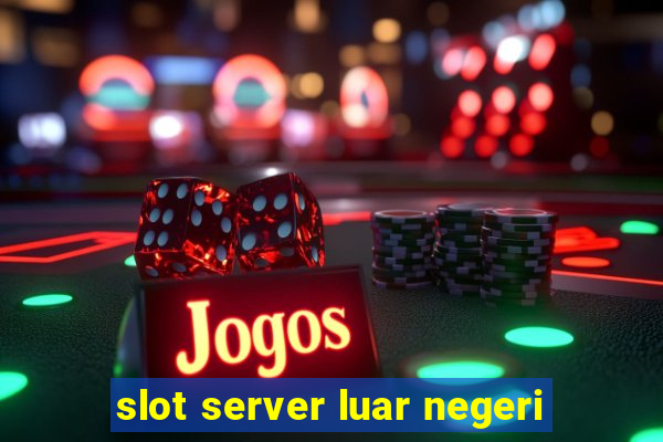 slot server luar negeri