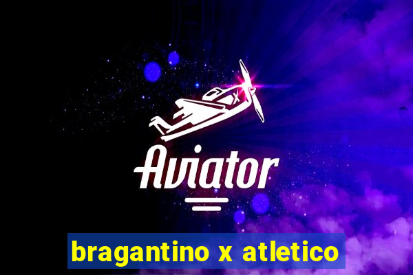 bragantino x atletico