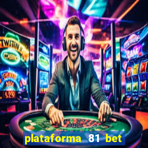 plataforma 81 bet é confiável