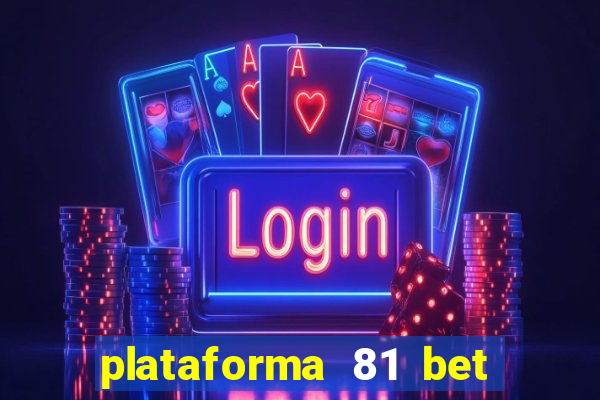 plataforma 81 bet é confiável