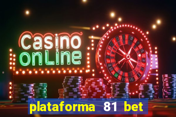 plataforma 81 bet é confiável