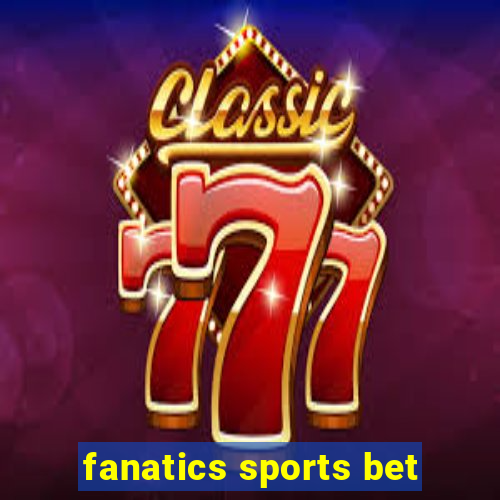 fanatics sports bet