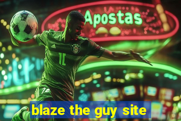 blaze the guy site