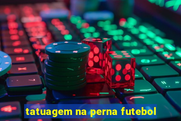 tatuagem na perna futebol