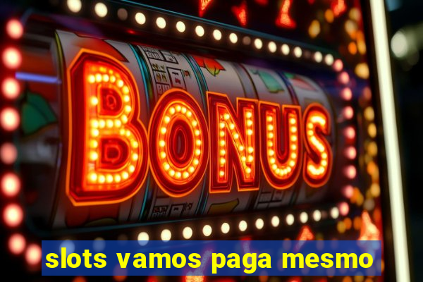 slots vamos paga mesmo