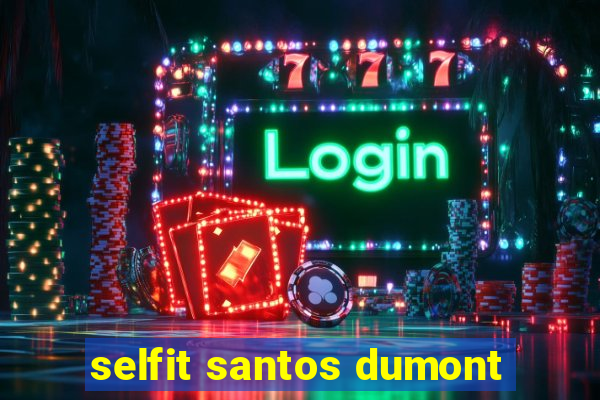 selfit santos dumont