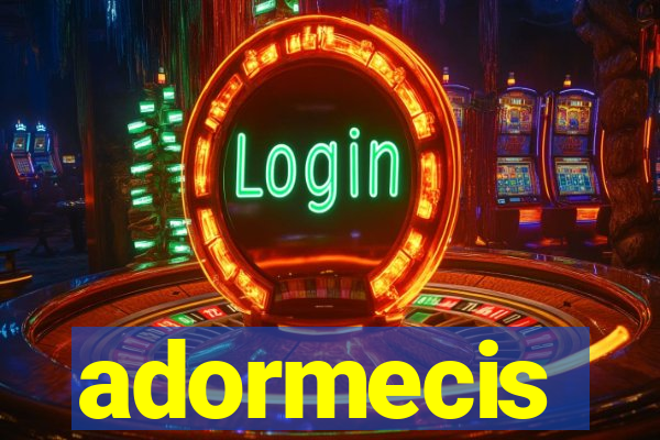 adormecis