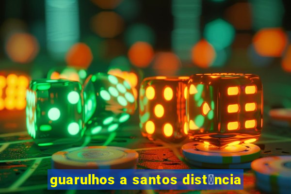 guarulhos a santos dist芒ncia