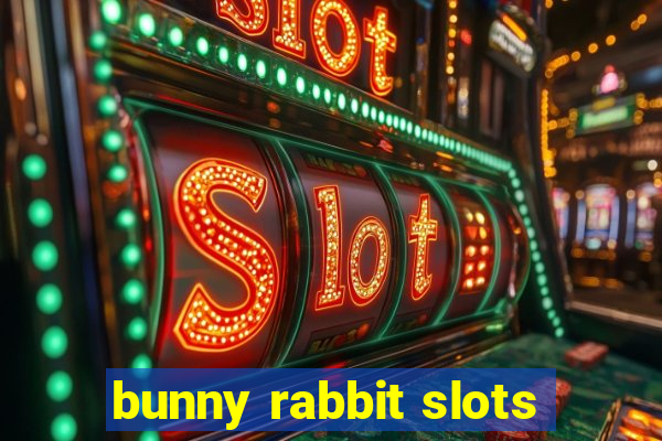 bunny rabbit slots