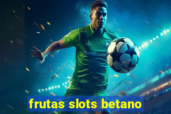 frutas slots betano