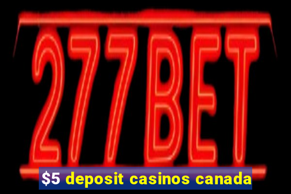 $5 deposit casinos canada