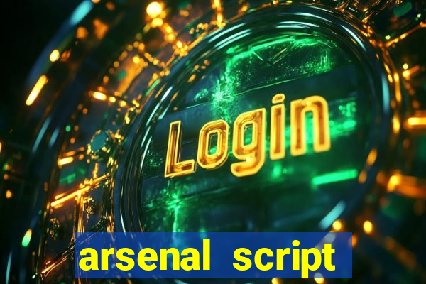 arsenal script pastebin 2022