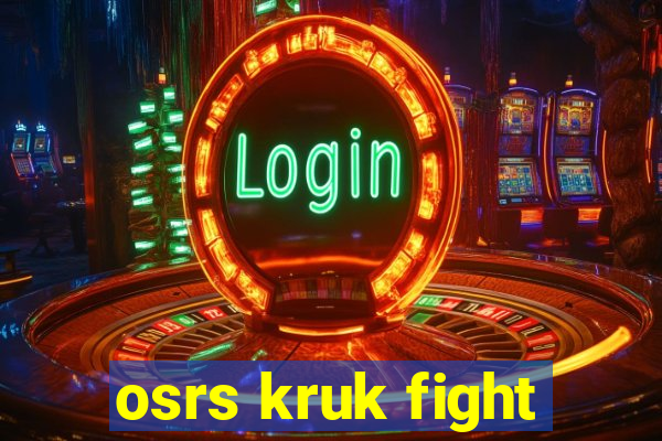 osrs kruk fight