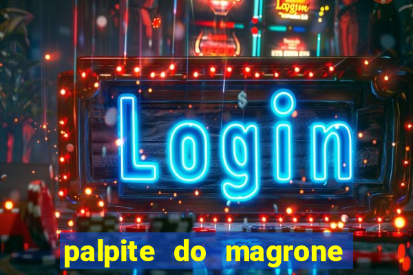 palpite do magrone para hoje