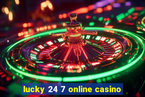 lucky 24 7 online casino