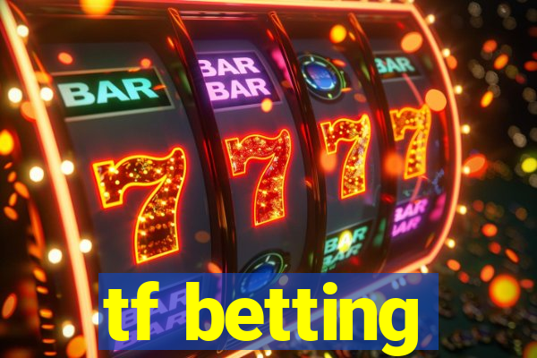 tf betting